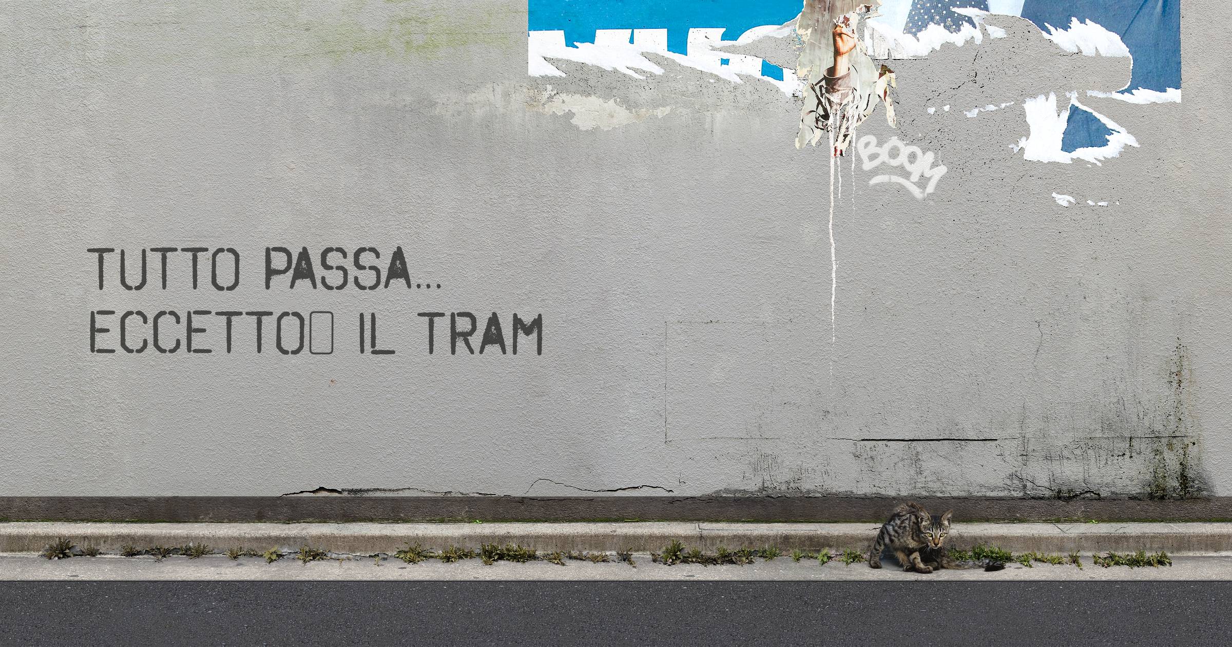 TUTTO PASSA...
ECCETTO​ IL TRAM