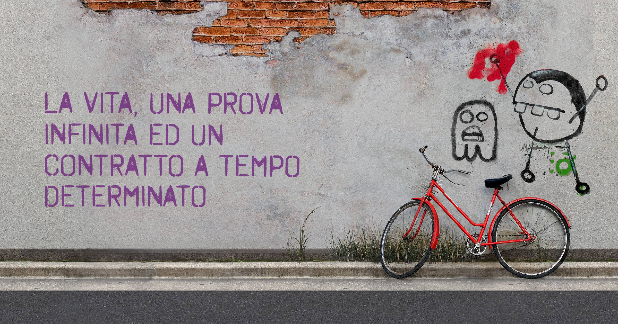 La vita, una prova infinita ed un contratto a tempo determinato