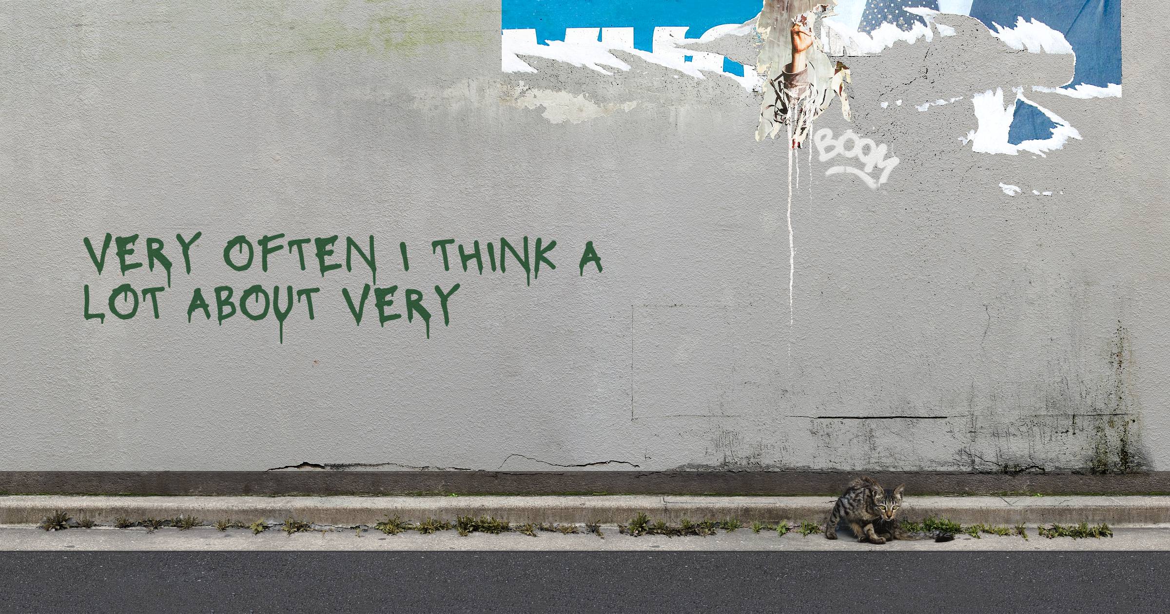 VERY often I think a lot about VERY