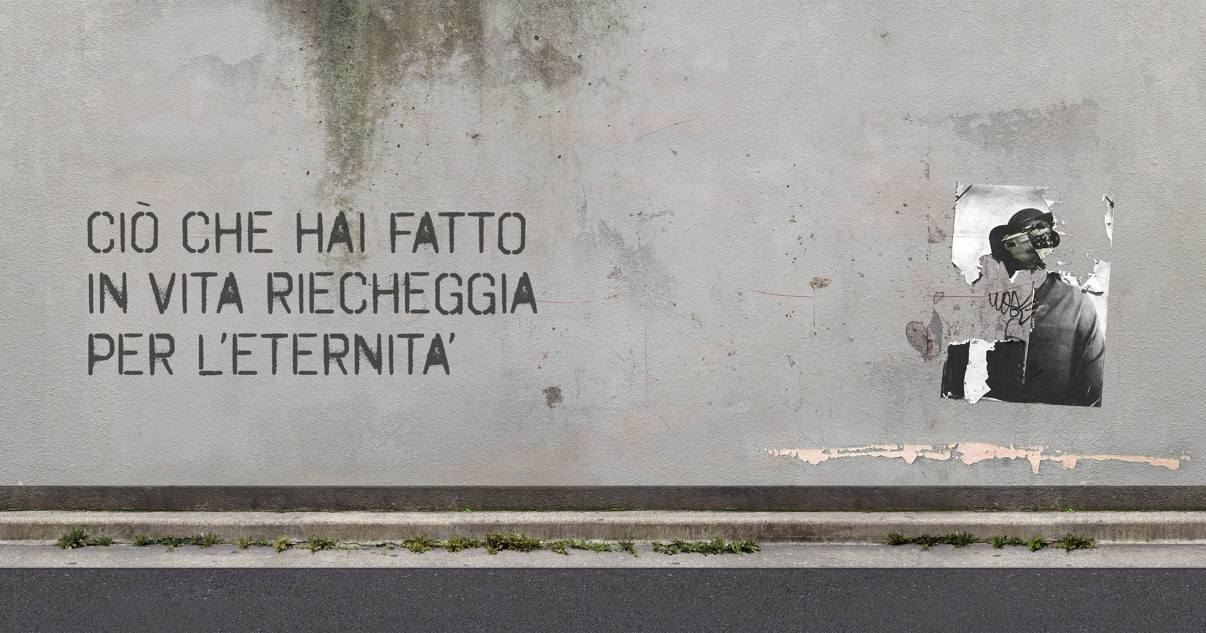 CIÒ CHE HAI FATTO IN VITA RIECHEGGIA PER L’ETERNITA’