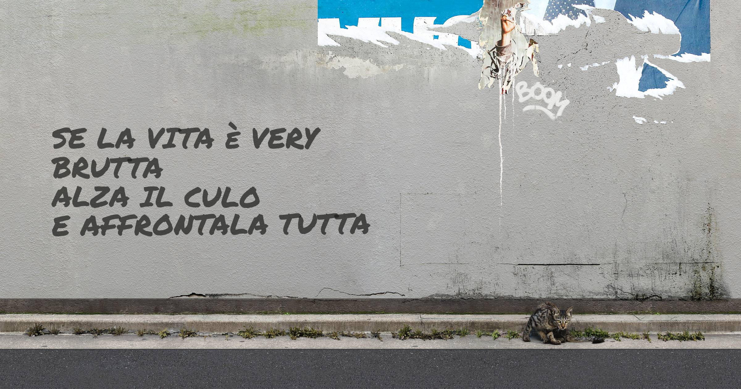 Se la vita è very brutta alza il culo e affrontala tutta