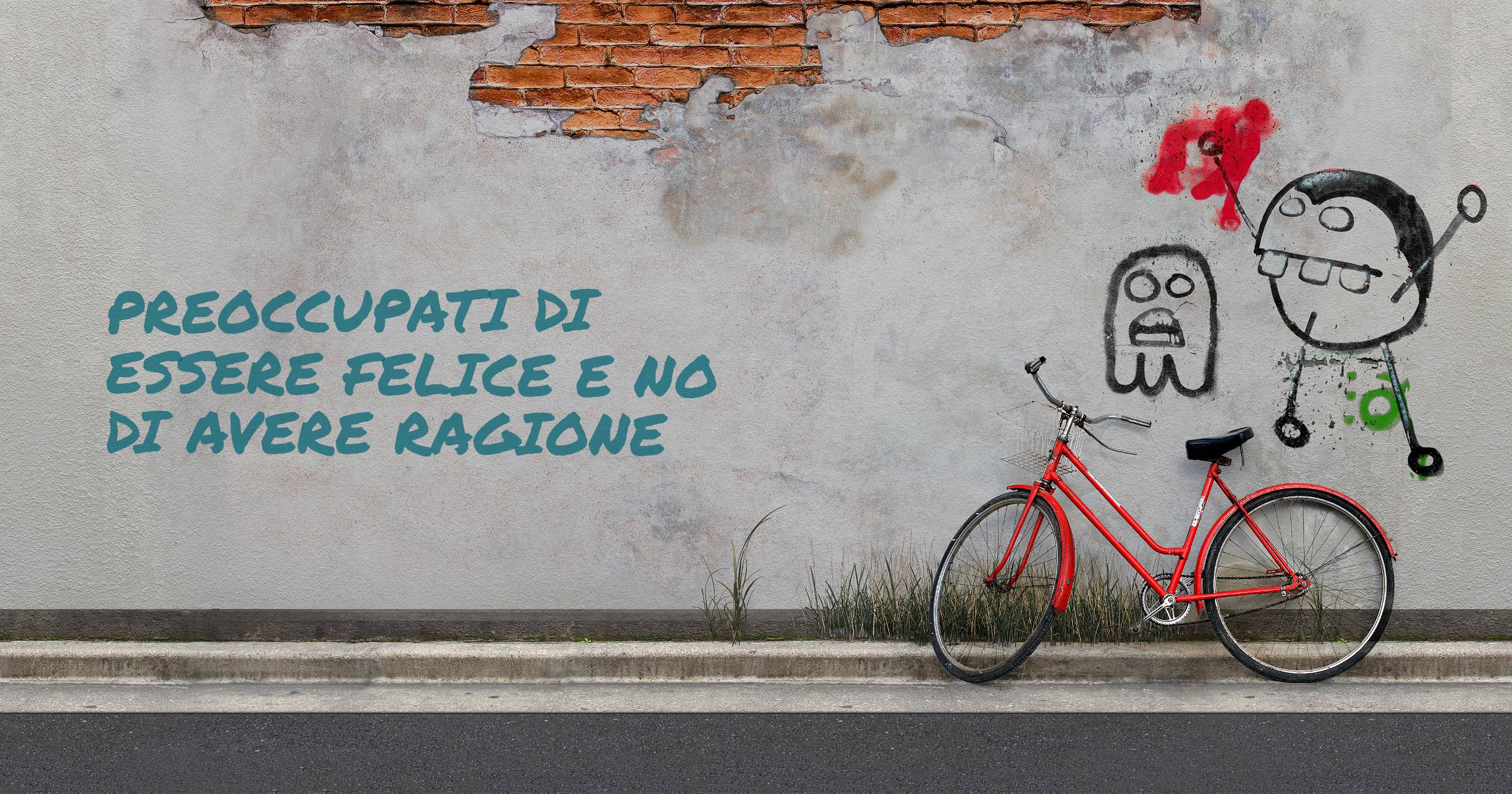 preoccupati di essere felice e no di avere ragione