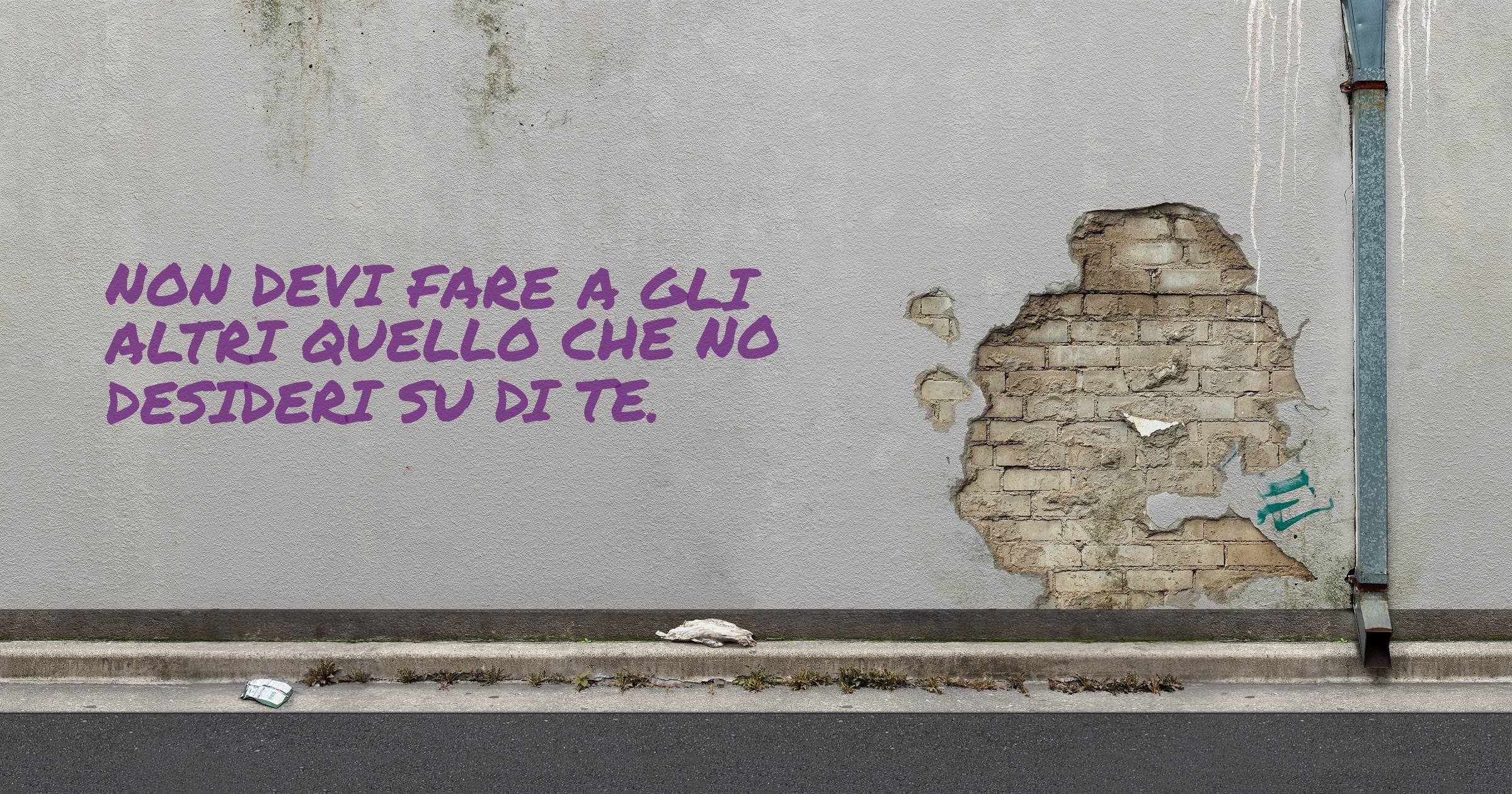 Non devi fare a gli altri quello che no desideri su di te.