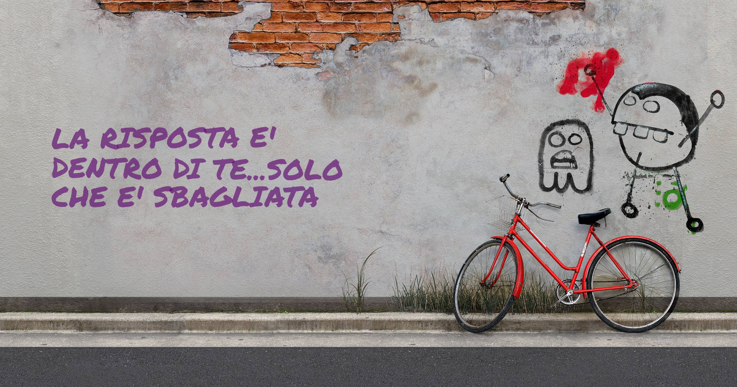 La risposta e' dentro di te...solo che e' sbagliata